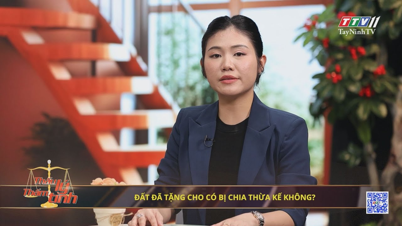 Đất đã tặng cho có bị chia thừa kế không? | 30-10-2024 | THẤU LÝ THẤM TÌNH | TayNinhTVArt